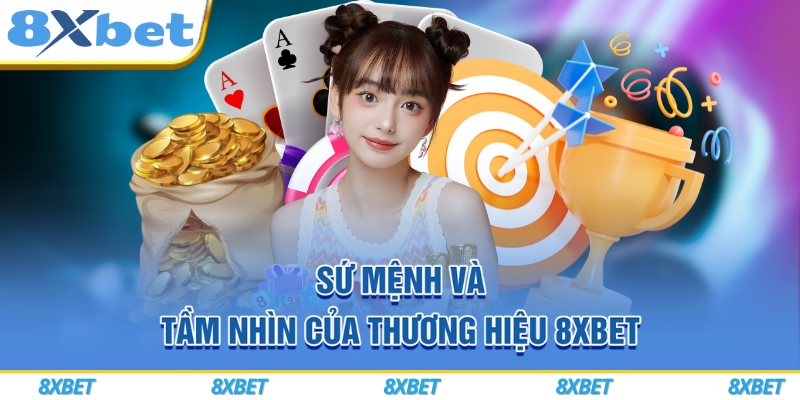 8XBET VIP 2026 ⚡ Mở Tài Khoản Nhanh, Nhận Ngay Thưởng Chào Mừng 888K 6 Sứ mệnh và tầm nhìn của thương hiệu 8xbet
